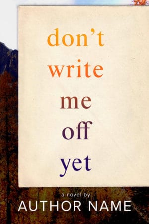 Don't Write Me Off Yet - YA, Romance, Contemporary, Emotional
